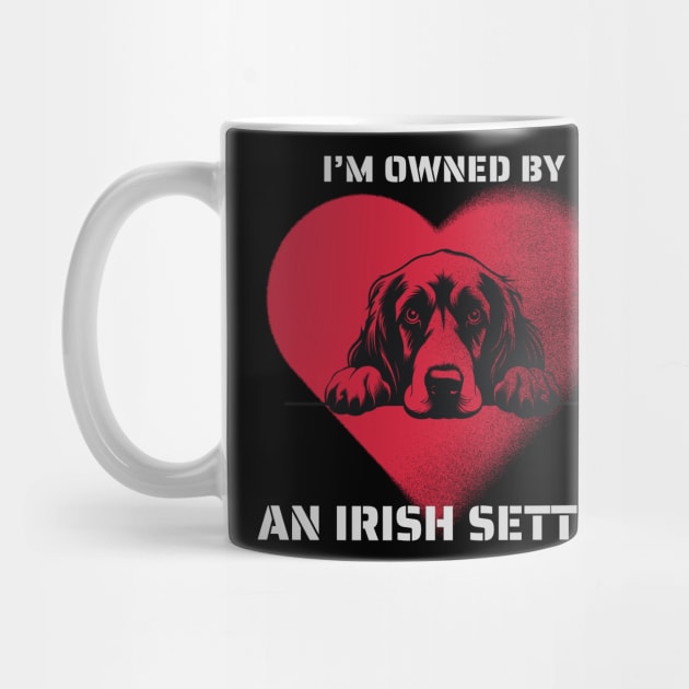 I am Owned by a Irish Setter  Gift for Irish Setter  Lovers by Positive Designer